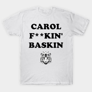 Carol F**kin Baskin T-Shirt